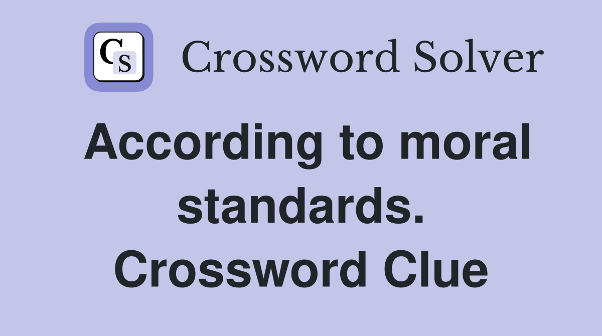 According to moral standards. Crossword Clue