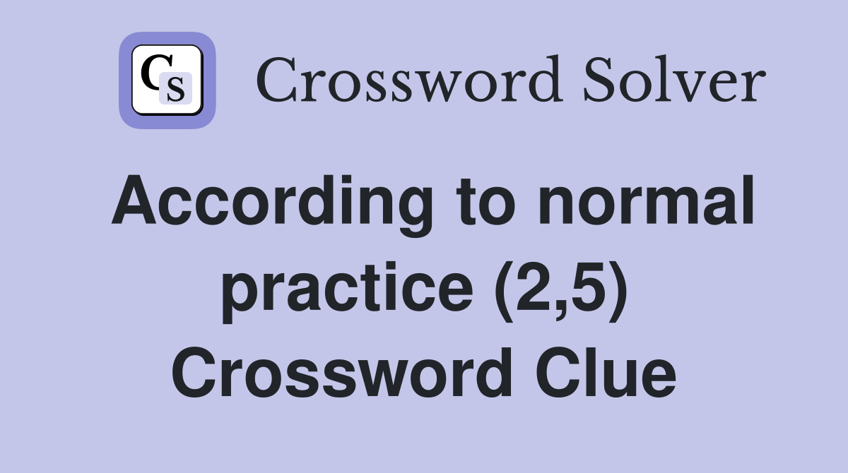 According to normal practice (2,5) Crossword Clue