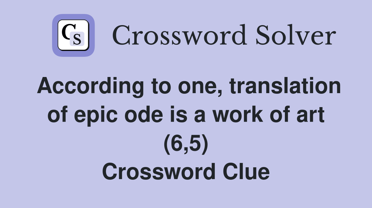 According to one, translation of epic ode is a work of art (6,5) Crossword Clue