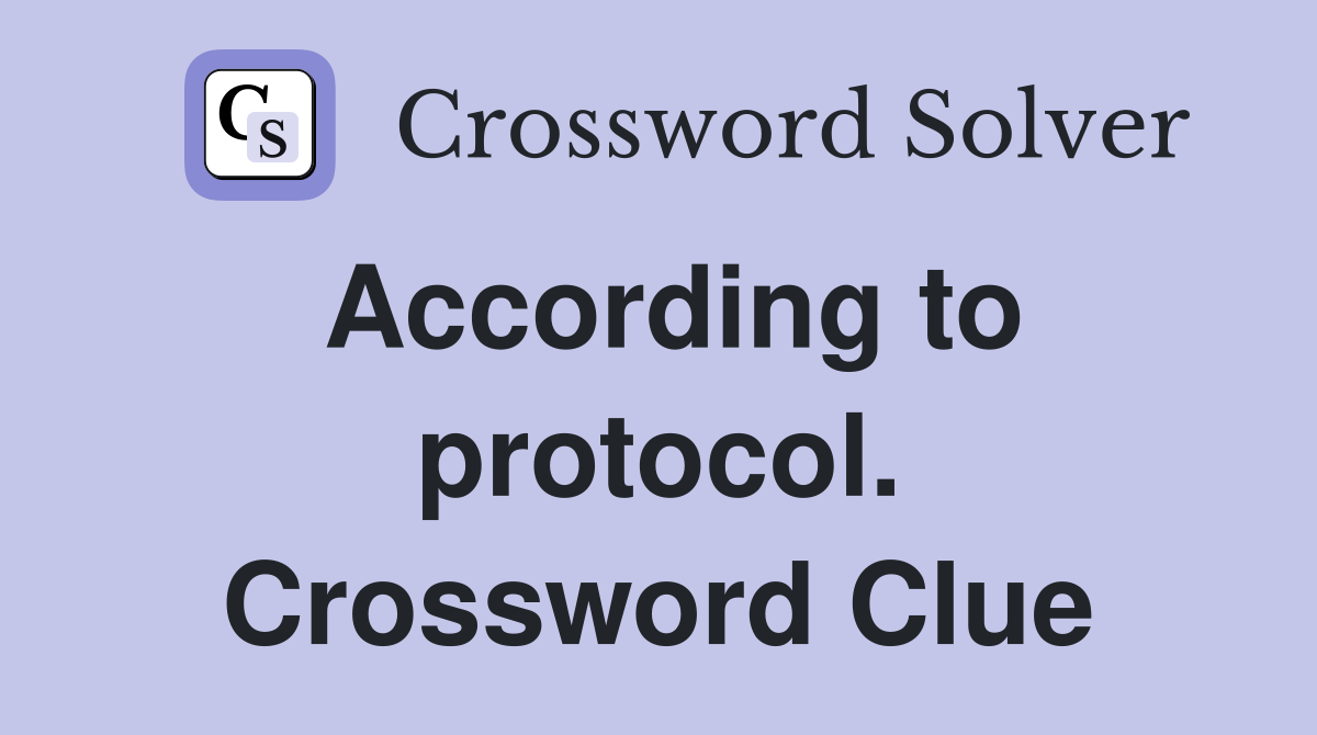 According to protocol. Crossword Clue