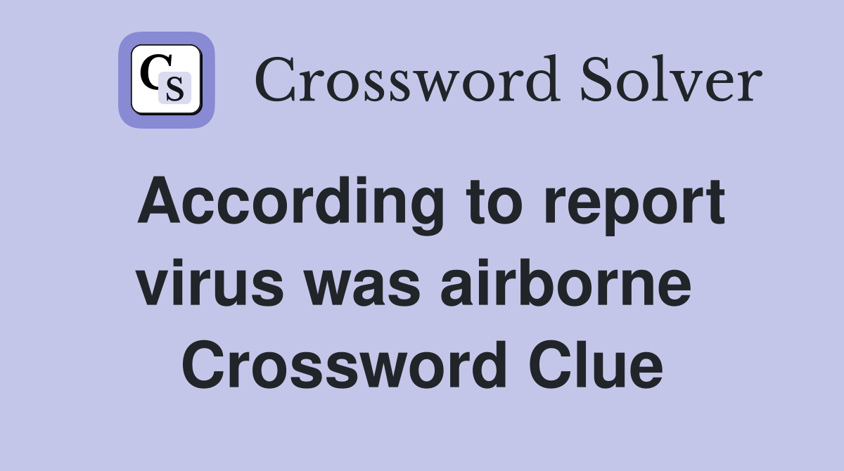 According to report virus was airborne  Crossword Clue