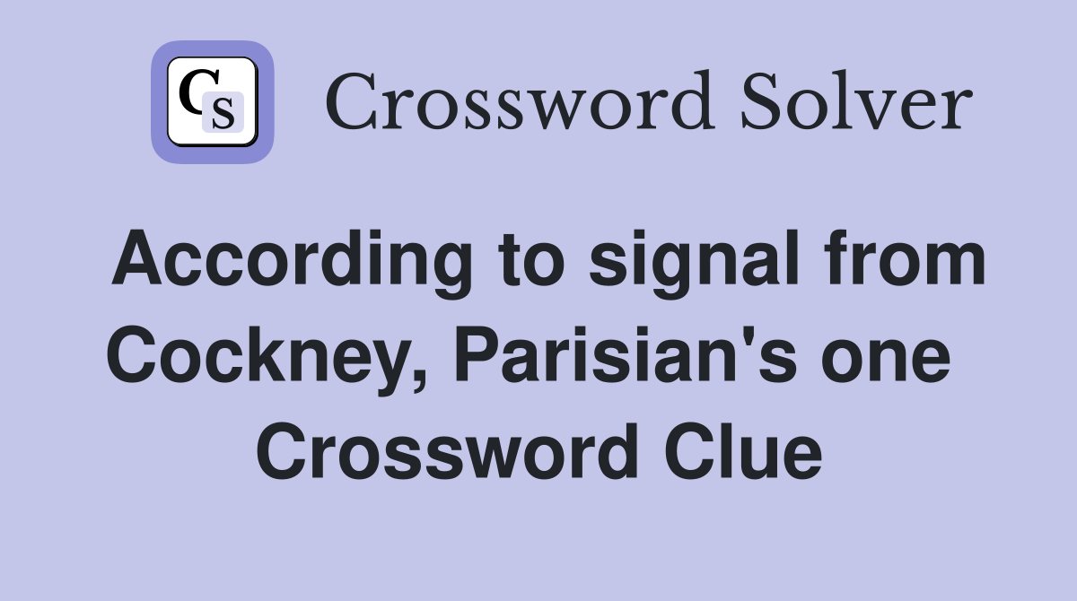 According to signal from Cockney, Parisian's one  Crossword Clue
