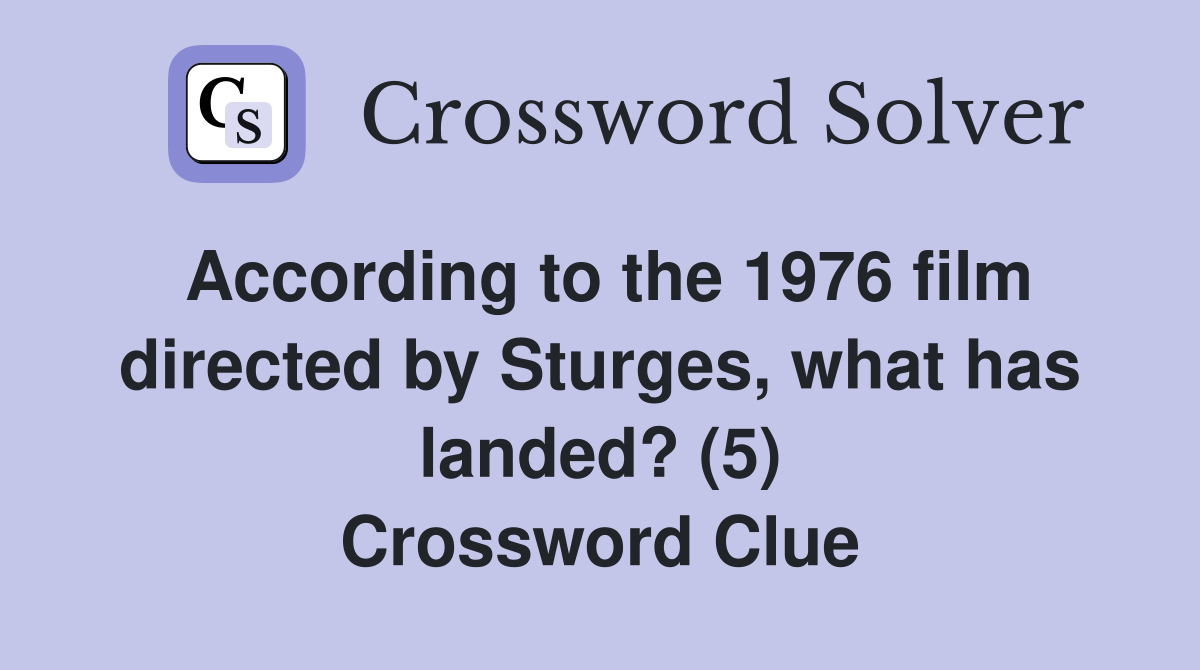 According to the 1976 film directed by Sturges, what has landed? (5) Crossword Clue