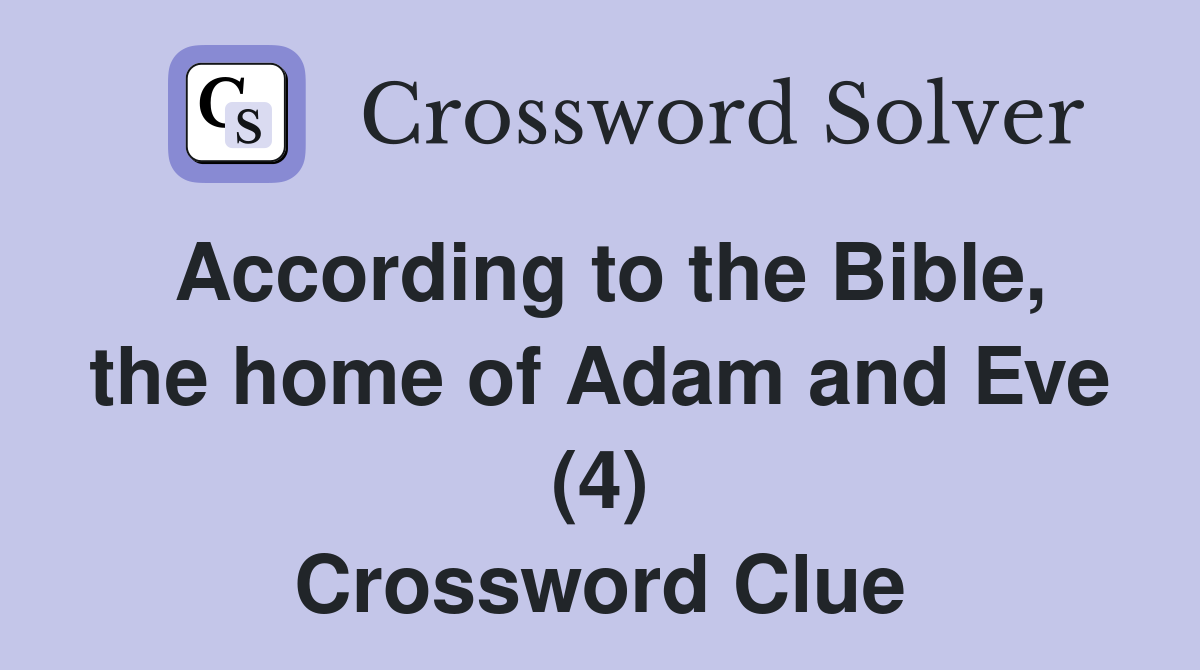 According to the Bible, the home of Adam and Eve (4) Crossword Clue