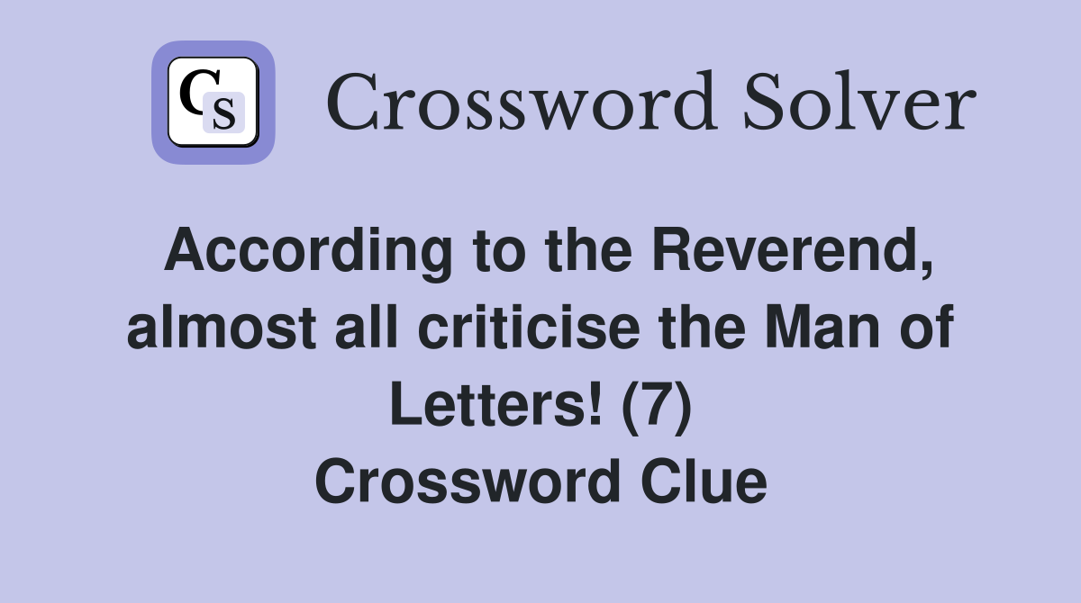 According to the Reverend, almost all criticise the Man of Letters! (7) Crossword Clue
