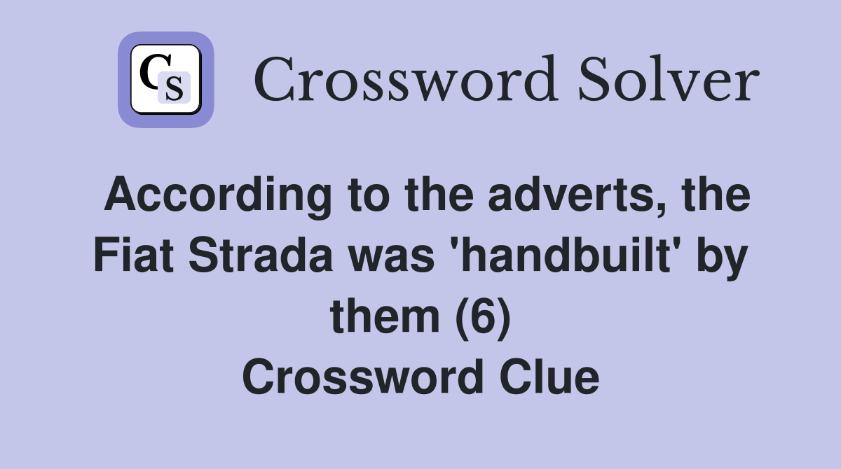 According to the adverts, the Fiat Strada was 'handbuilt' by them (6) Crossword Clue