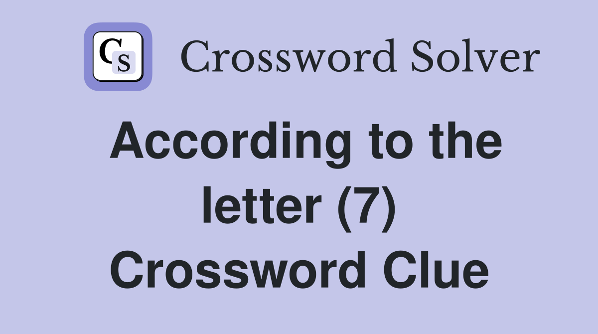 According to the letter (7) Crossword Clue