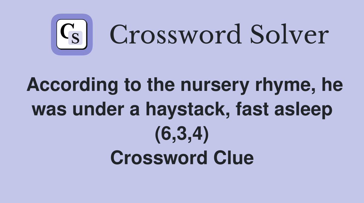 According to the nursery rhyme, he was under a haystack, fast asleep (6,3,4) Crossword Clue