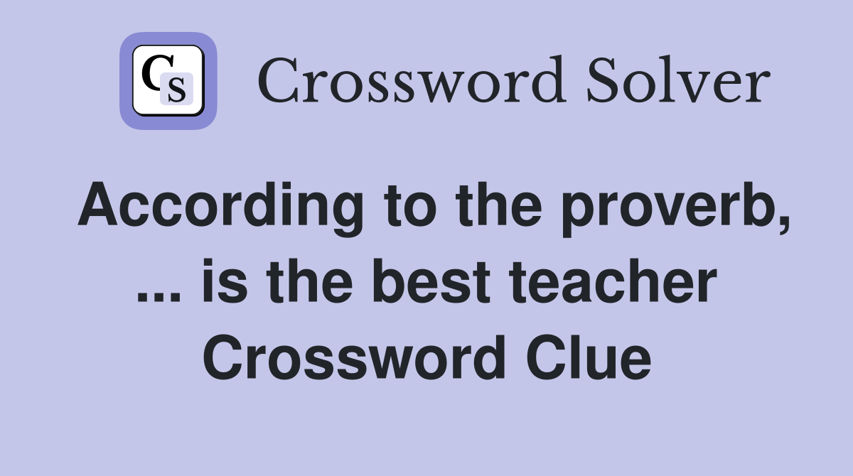 According to the proverb, ... is the best teacher Crossword Clue