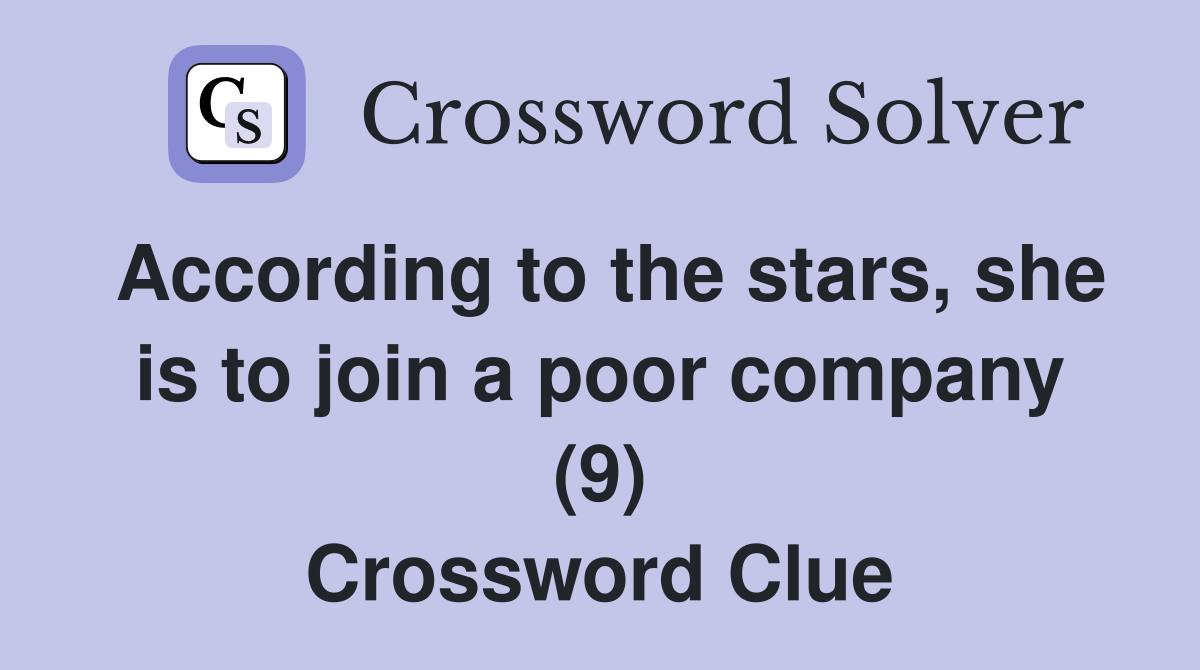 According to the stars, she is to join a poor company (9) Crossword Clue