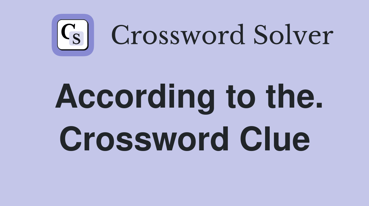 According to the. Crossword Clue