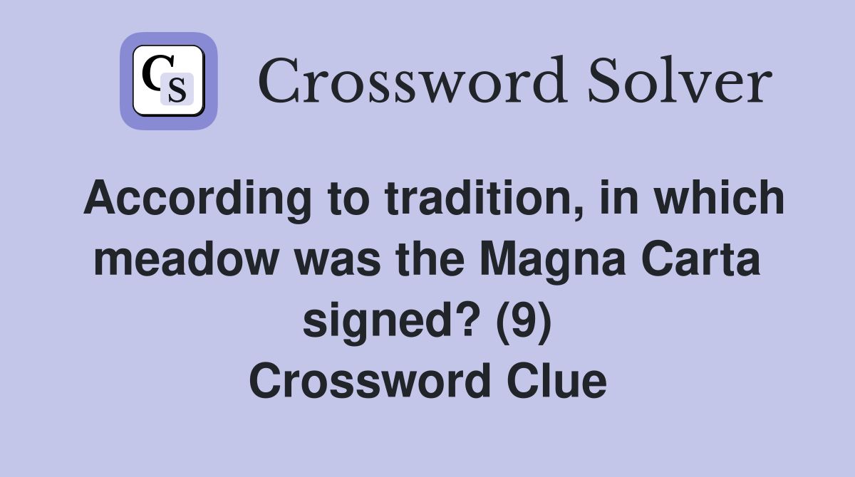 According to tradition, in which meadow was the Magna Carta signed? (9) Crossword Clue