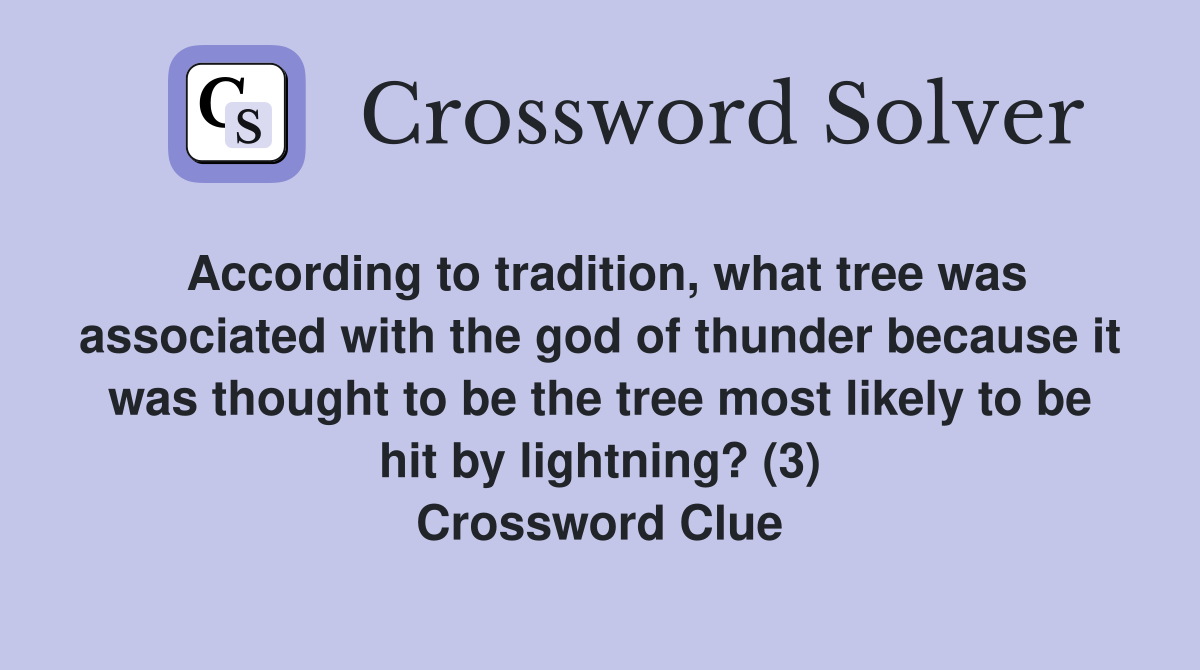 According to tradition, what tree was associated with the god of thunder because it was thought to be the tree most likely to be hit by lightning? (3) Crossword Clue