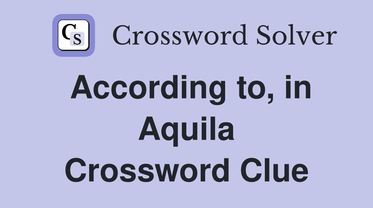 According to, in Aquila Crossword Clue