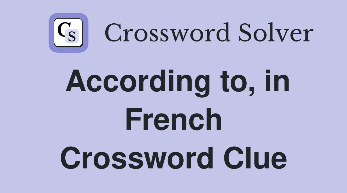 According to, in French Crossword Clue