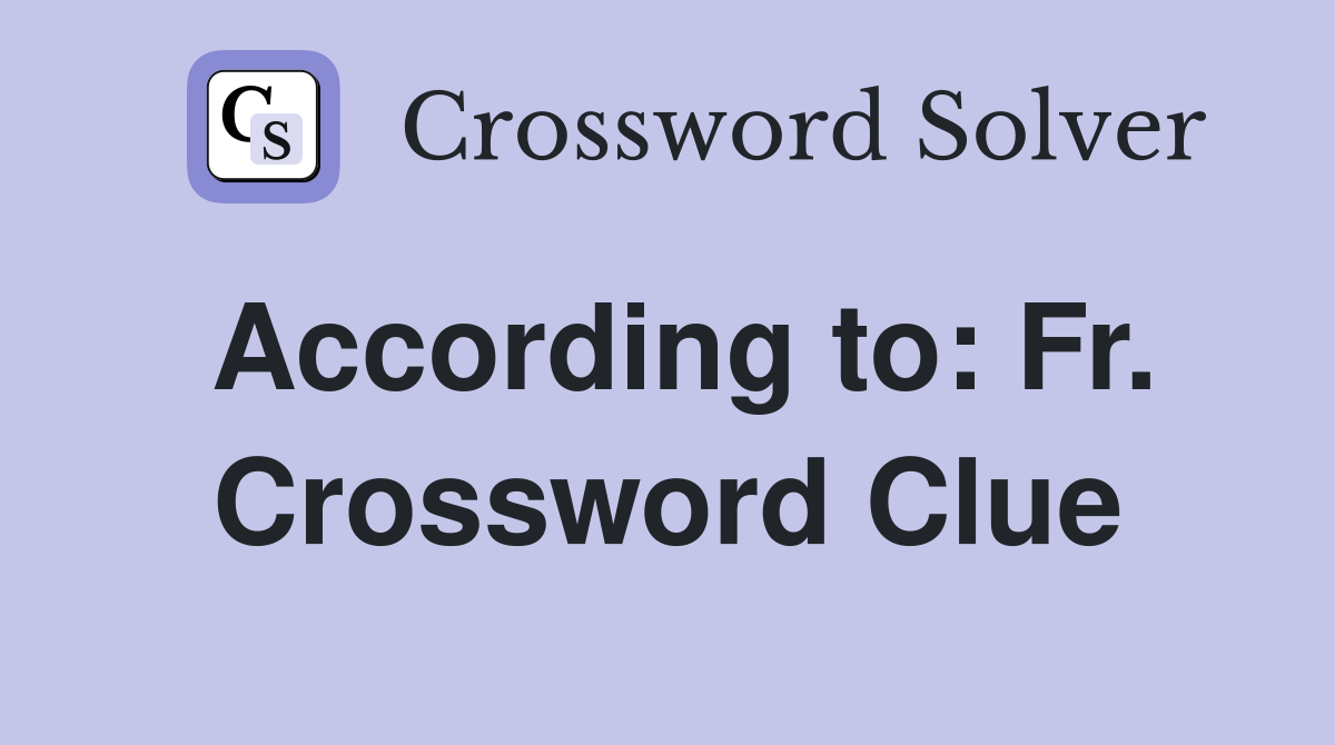 According to: Fr. Crossword Clue