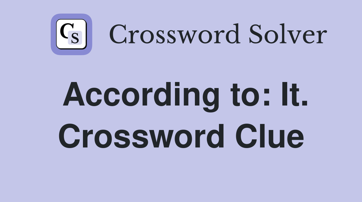 According to: It. Crossword Clue