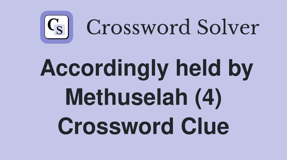 Accordingly held by Methuselah (4) Crossword Clue