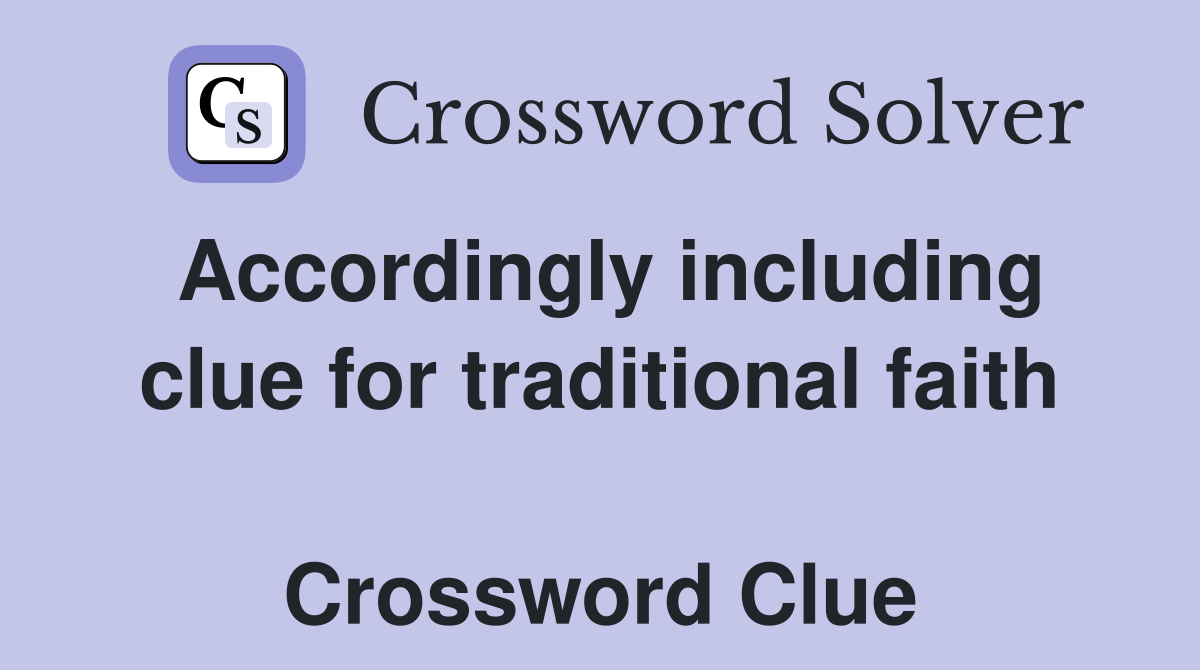 Accordingly including clue for traditional faith  Crossword Clue