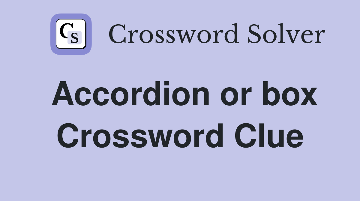 Accordion or box Crossword Clue