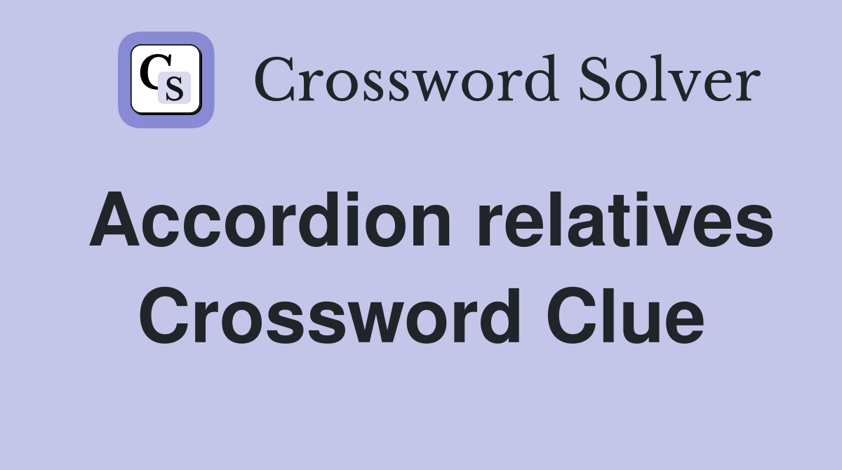 Accordion relatives Crossword Clue