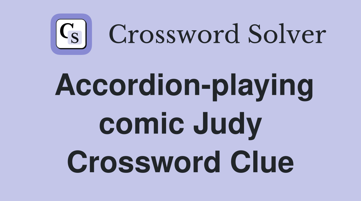 Accordion-playing comic Judy Crossword Clue