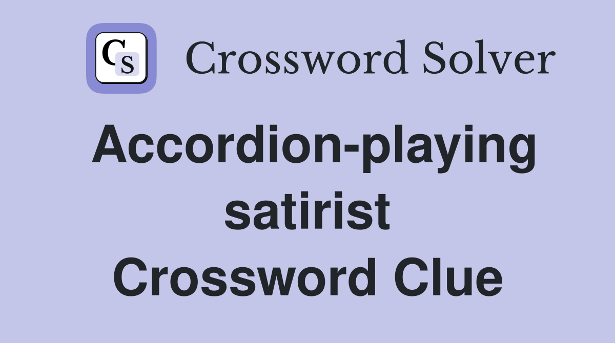 Accordion-playing satirist Crossword Clue