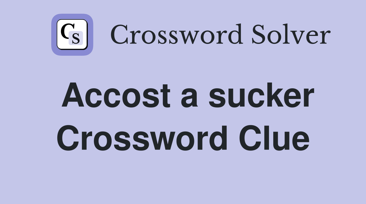 Accost a sucker Crossword Clue