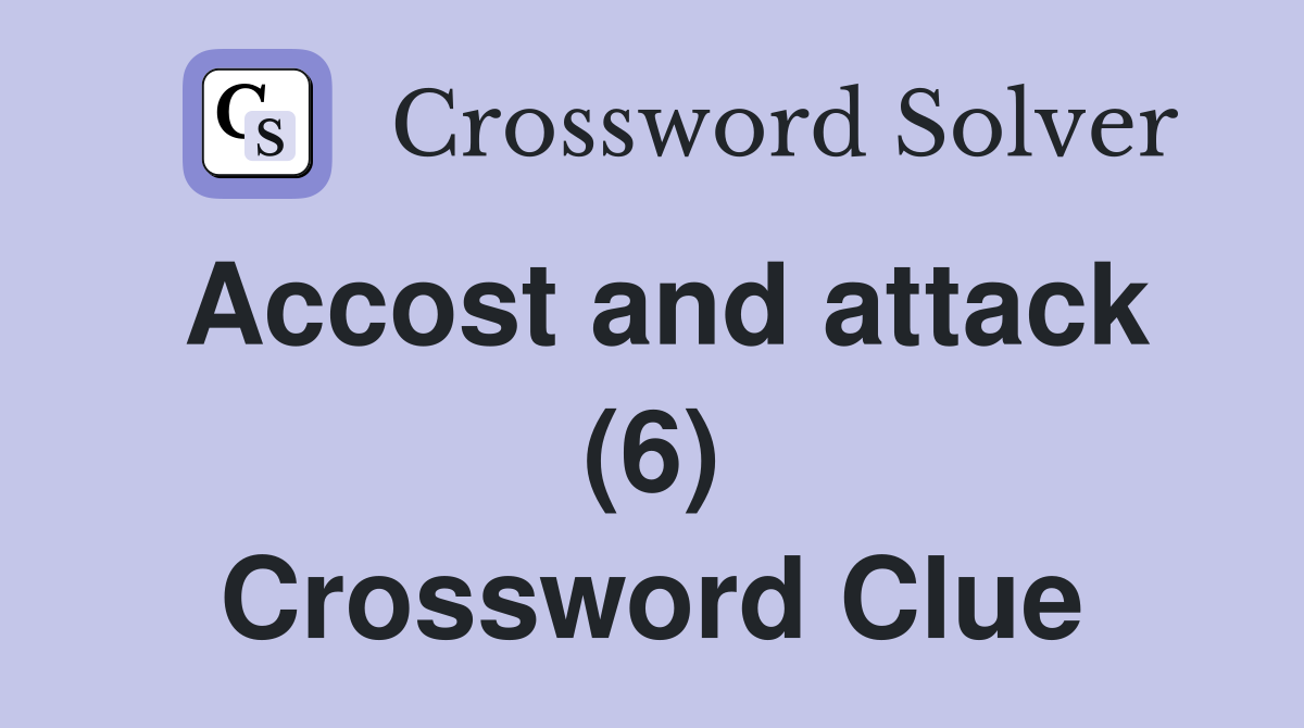 Accost and attack (6) Crossword Clue