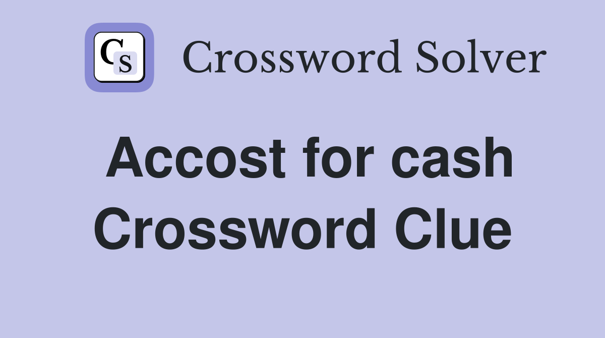 Accost for cash Crossword Clue