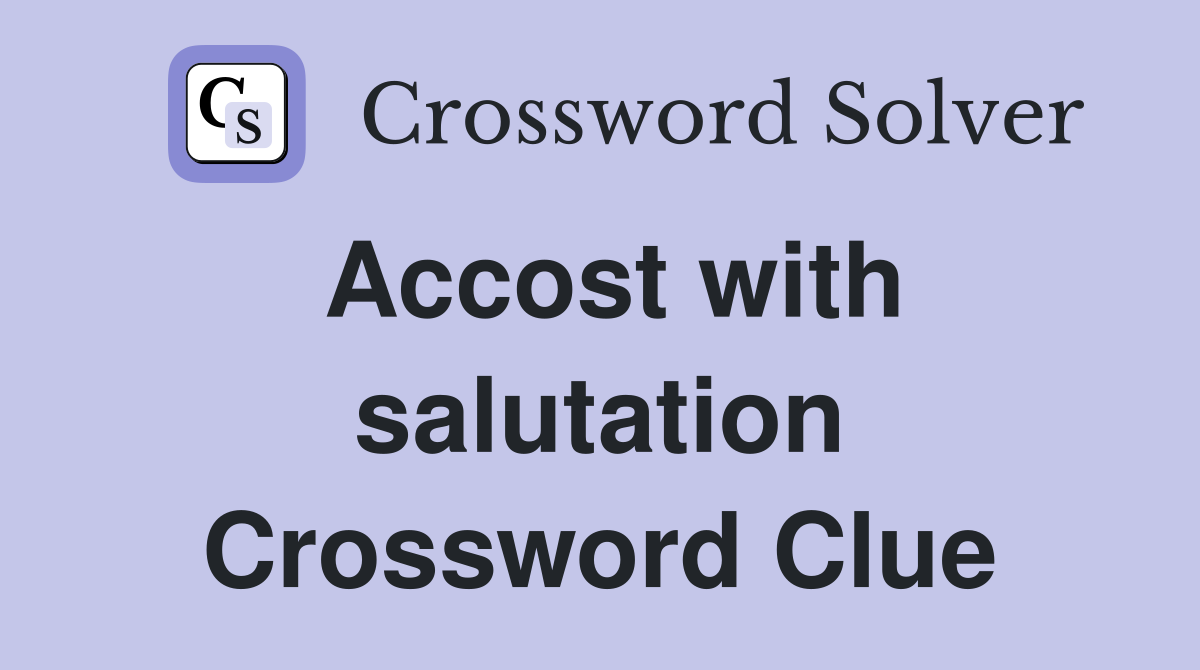 Accost with salutation Crossword Clue