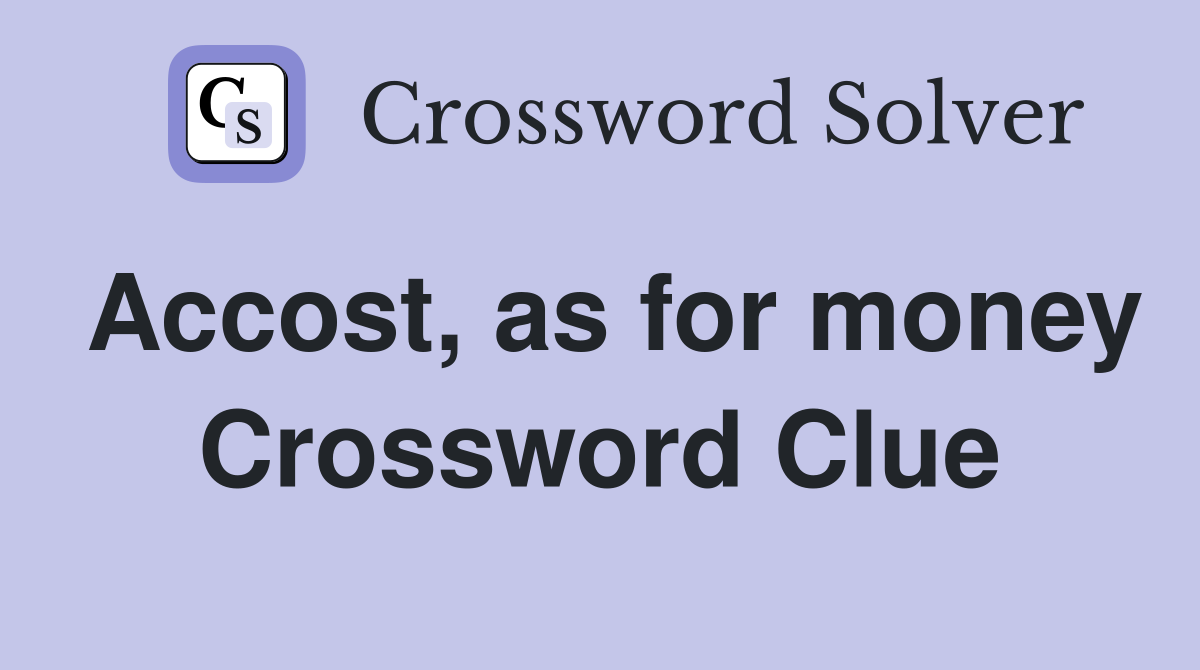 Accost, as for money Crossword Clue