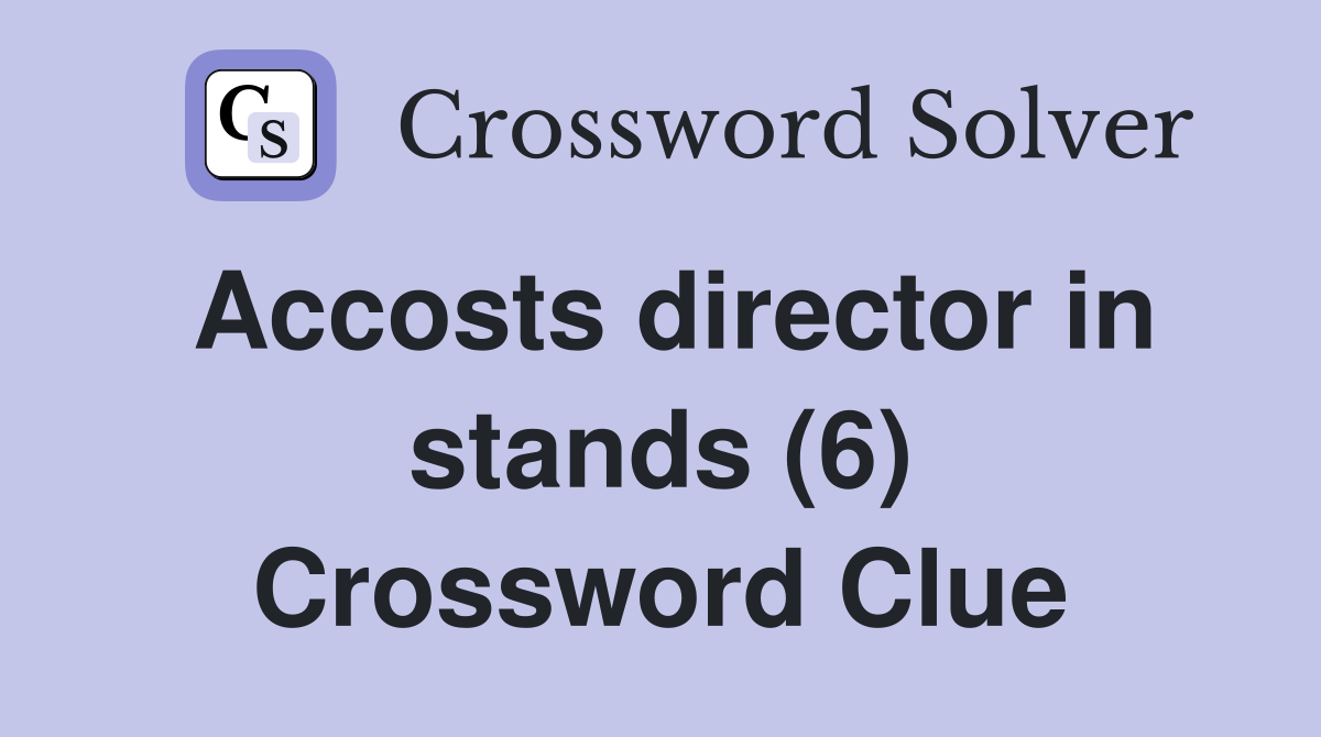 Accosts director in stands (6) Crossword Clue