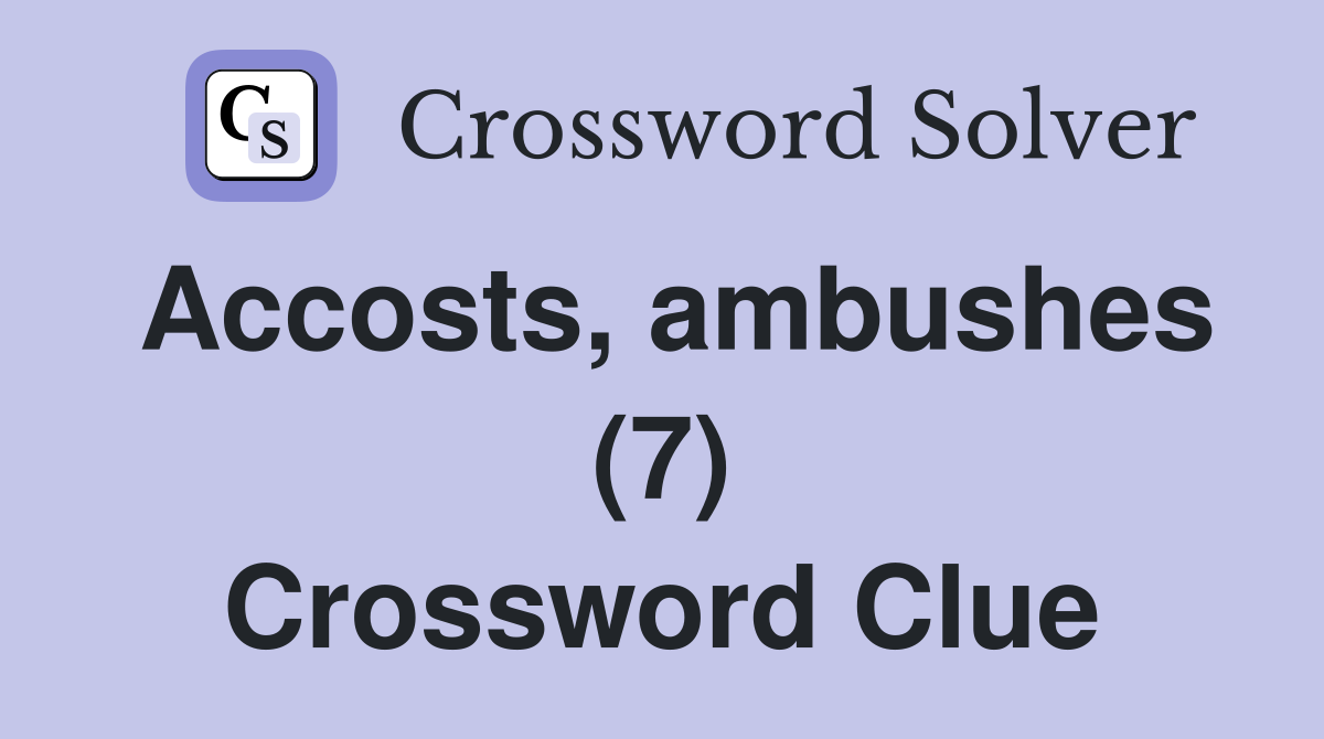 Accosts, ambushes (7) Crossword Clue