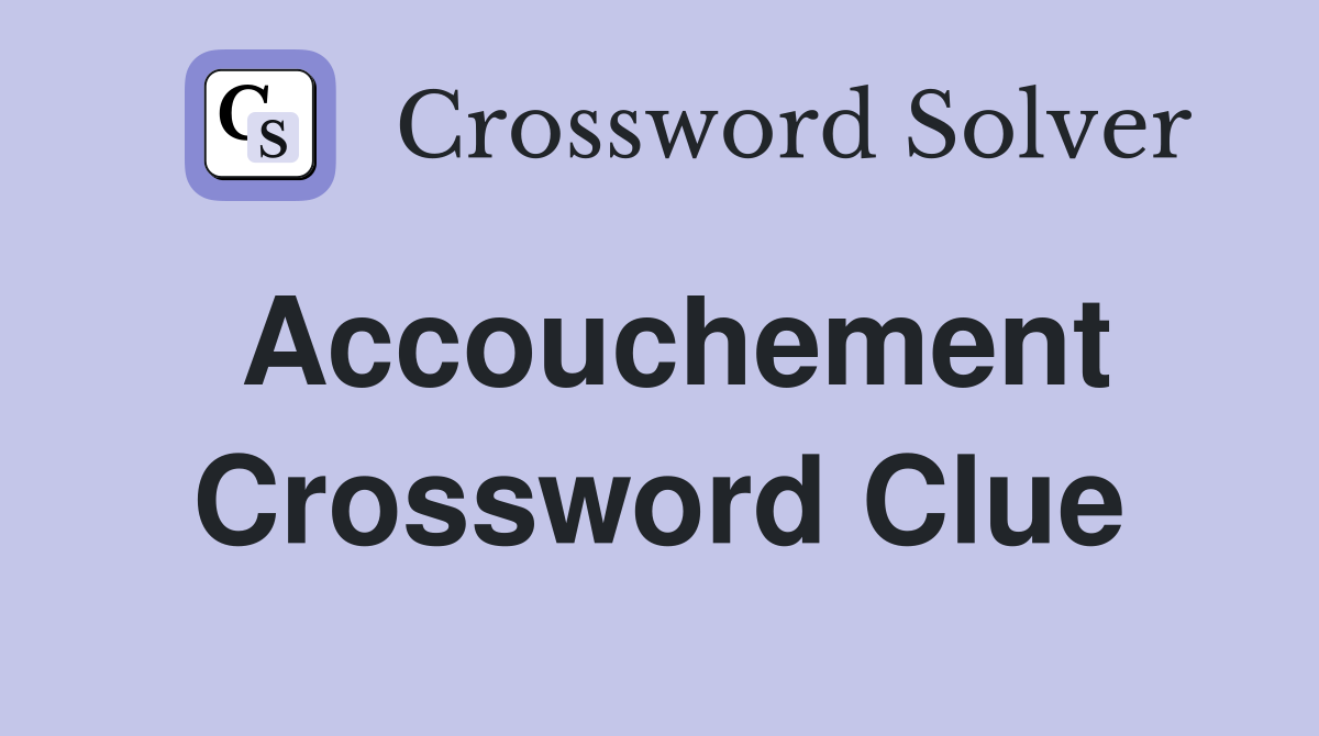 Accouchement Crossword Clue