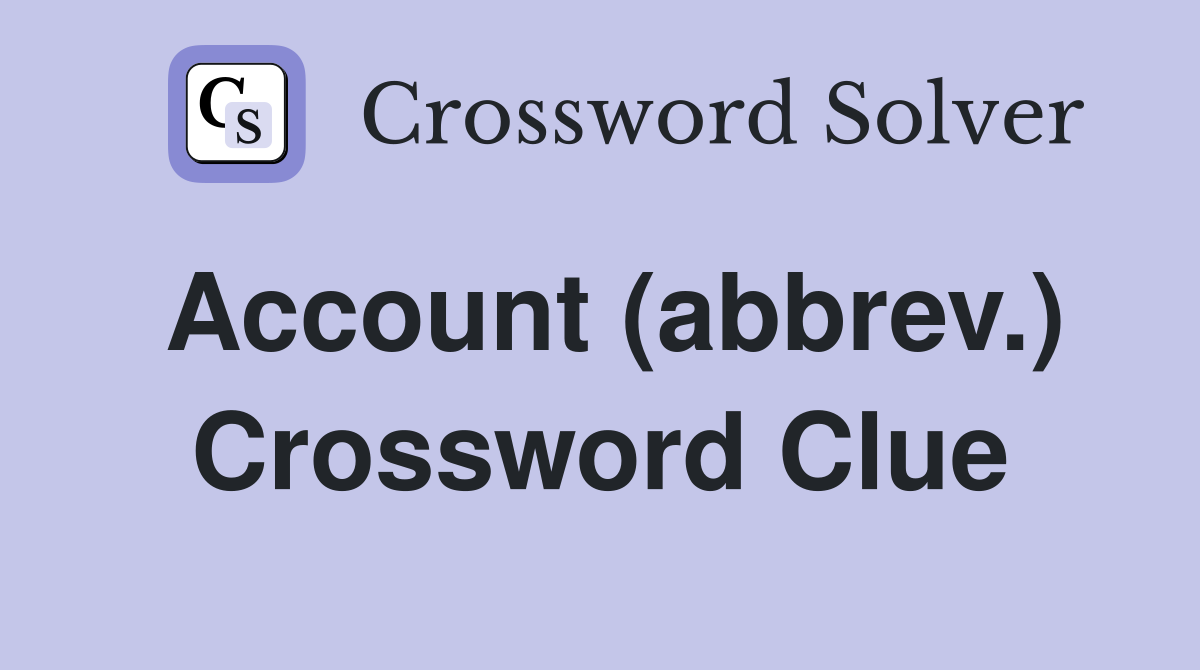Account (abbrev.) Crossword Clue