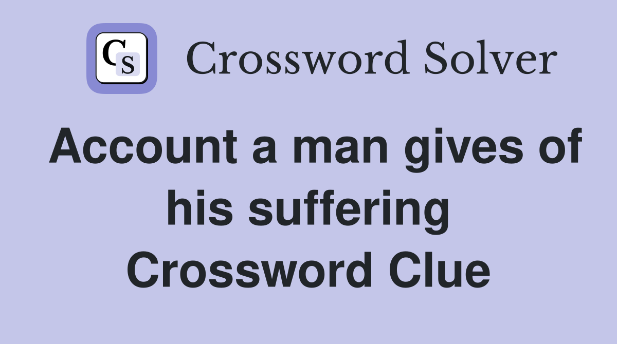 Account a man gives of his suffering Crossword Clue