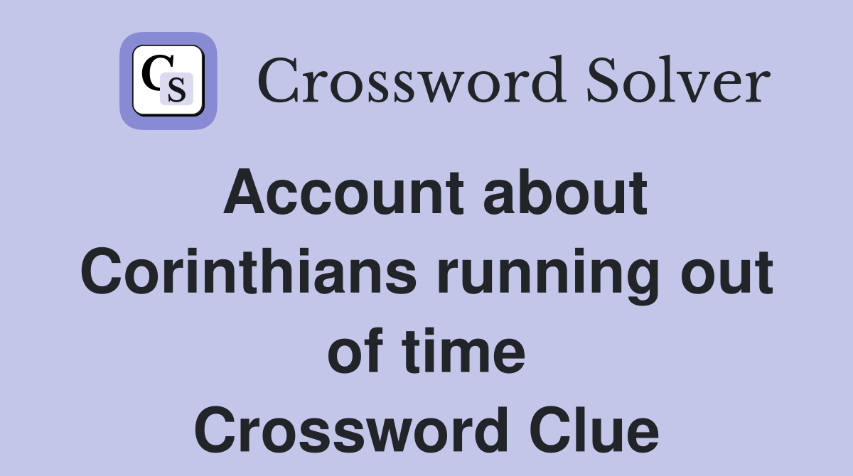 Account about Corinthians running out of time Crossword Clue