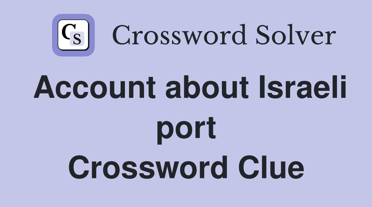 Account about Israeli port Crossword Clue