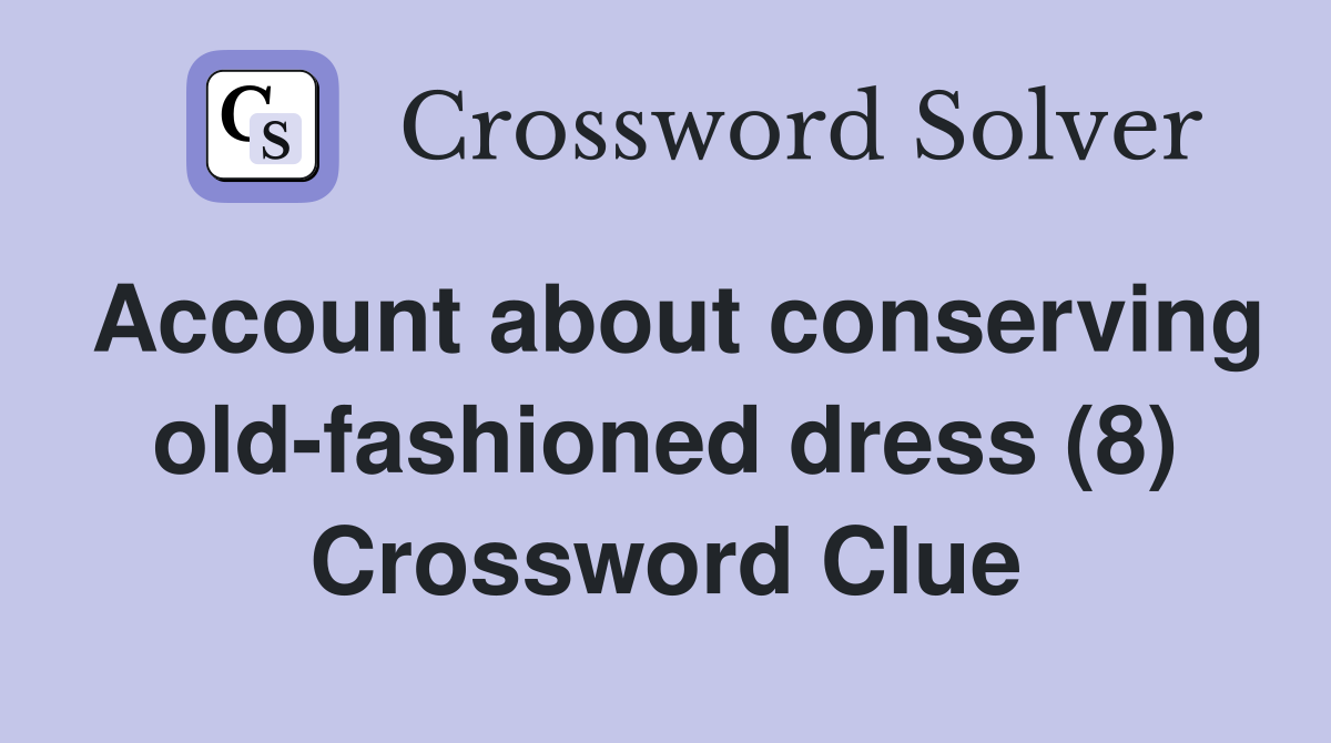 Account about conserving old-fashioned dress (8) Crossword Clue