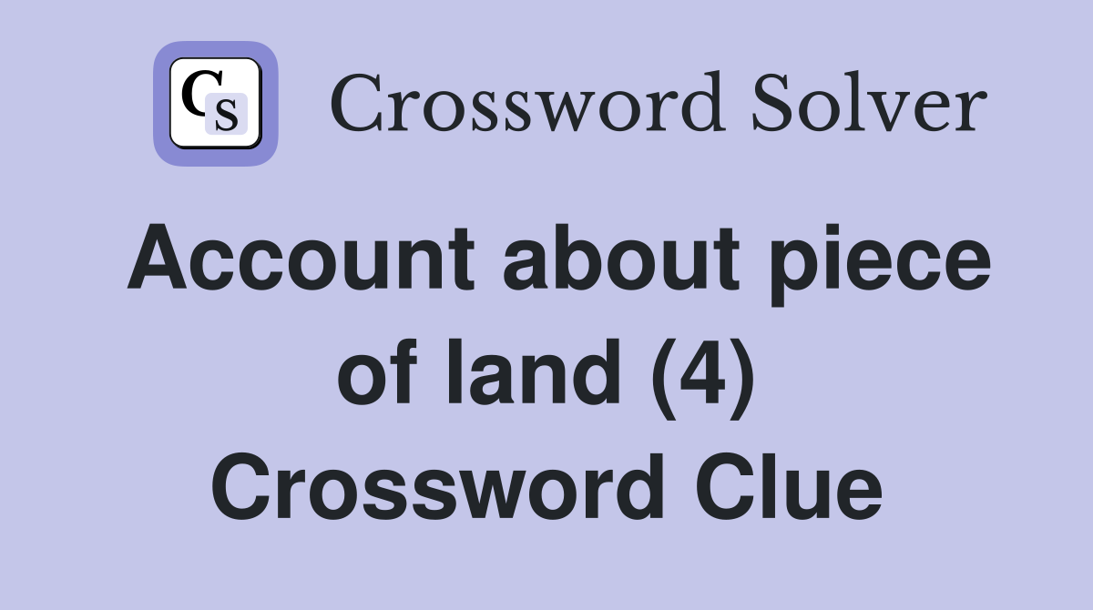 Account about piece of land (4) Crossword Clue