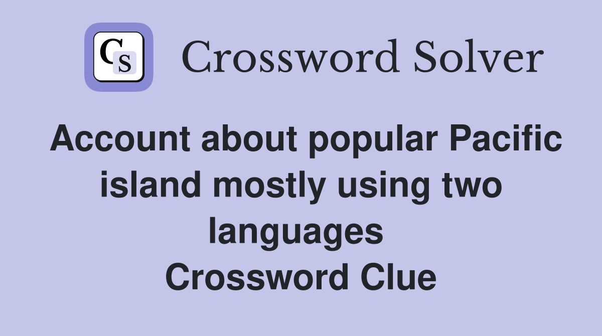 Account about popular Pacific island mostly using two languages  Crossword Clue