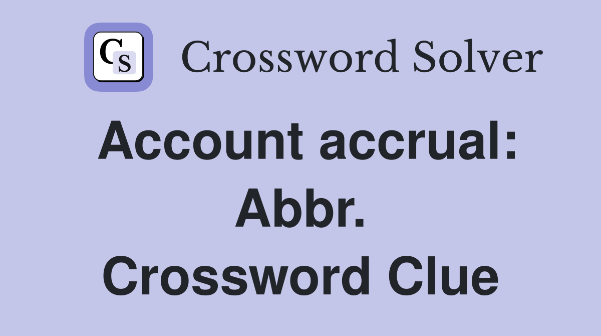 Account accrual: Abbr. Crossword Clue