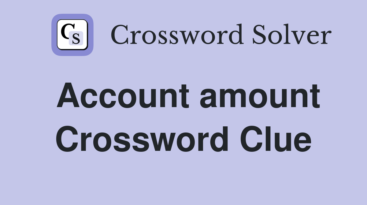 Account amount Crossword Clue