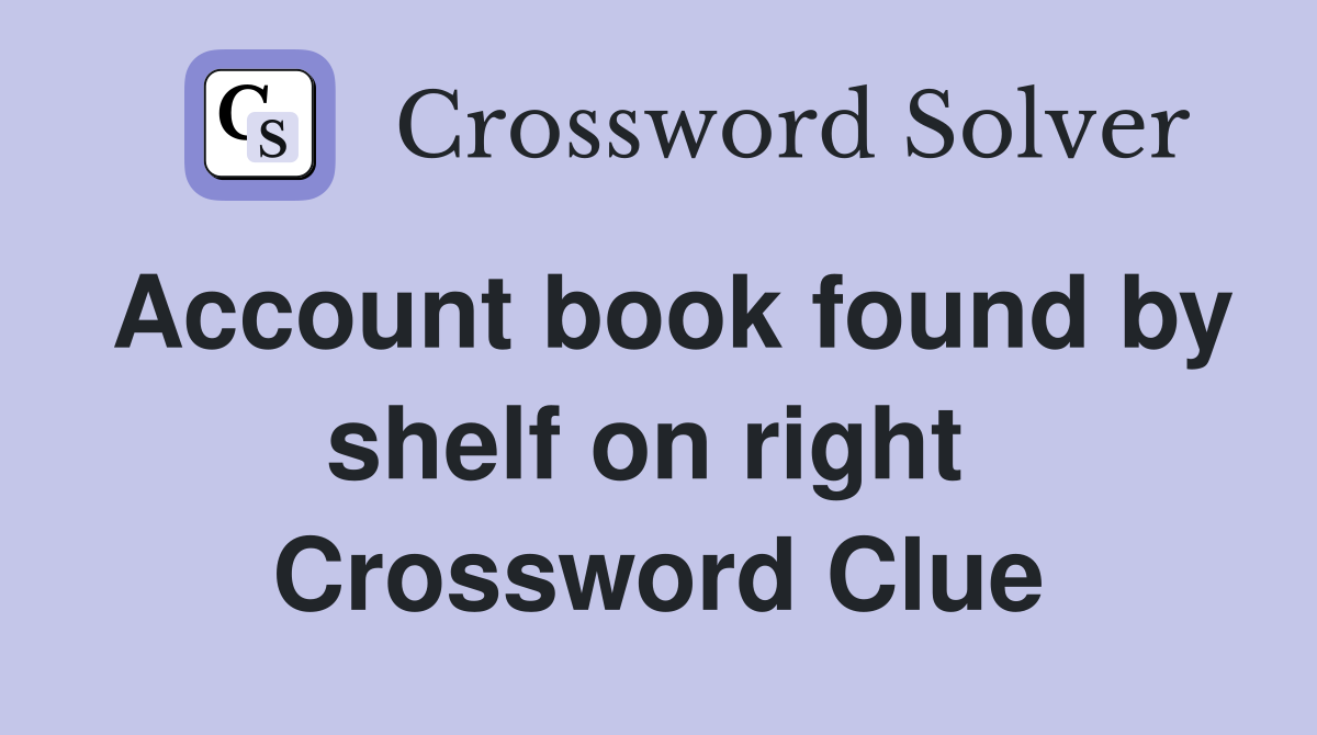 Account book found by shelf on right  Crossword Clue