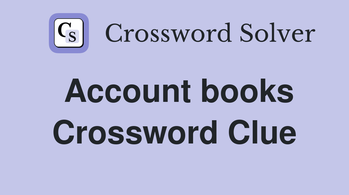 Account books Crossword Clue