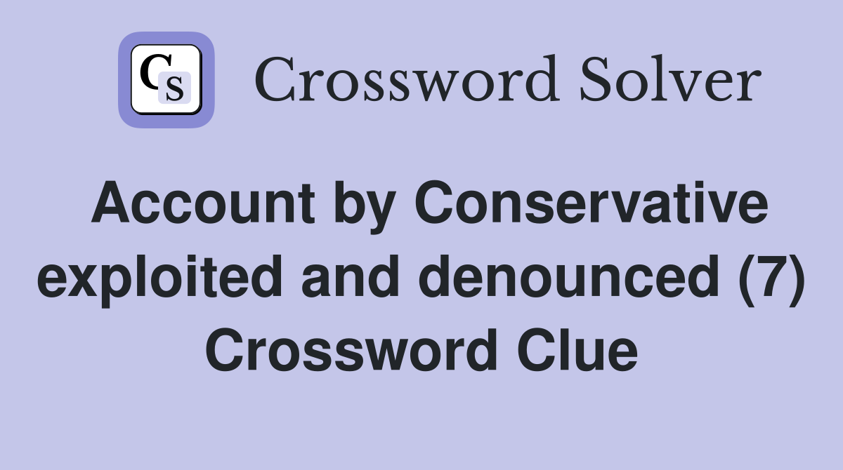 Account by Conservative exploited and denounced (7) Crossword Clue