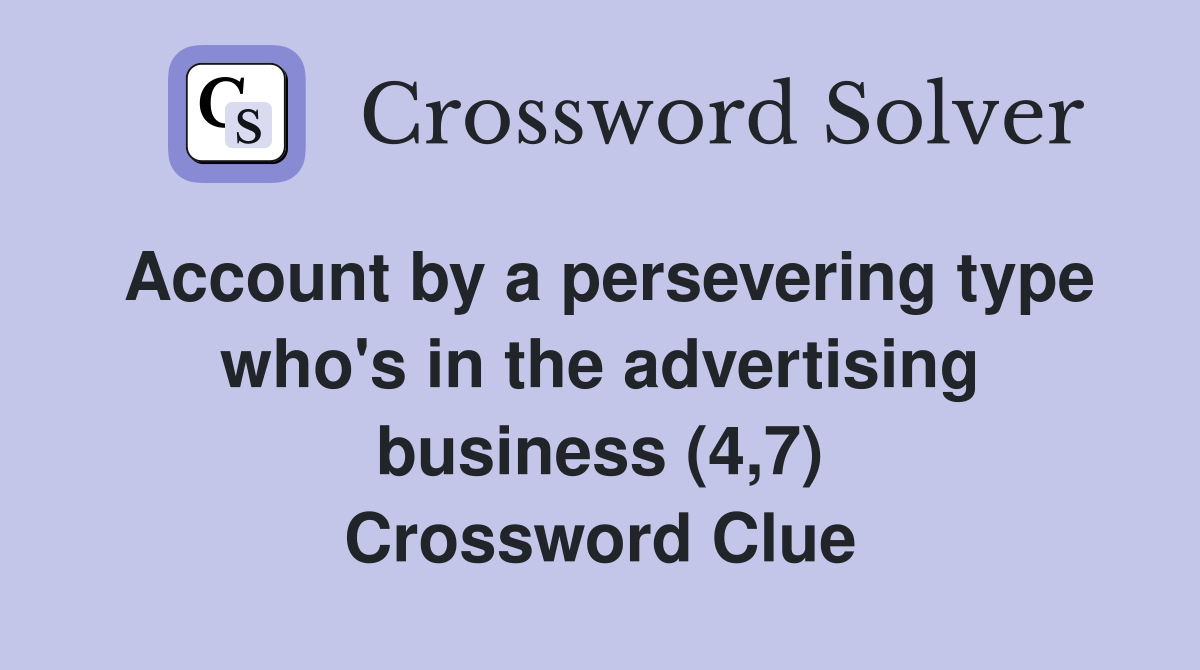 Account by a persevering type who's in the advertising business (4,7) Crossword Clue