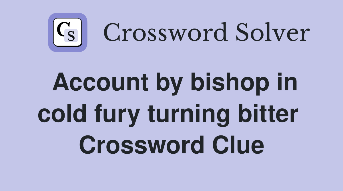 Account by bishop in cold fury turning bitter  Crossword Clue