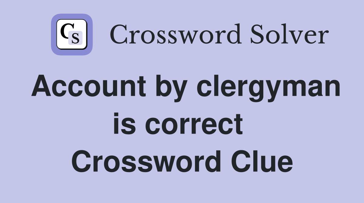 Account by clergyman is correct  Crossword Clue